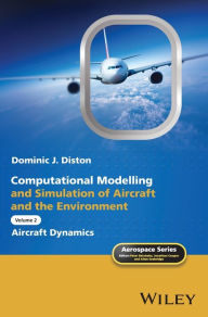 Title: Computational Modelling and Simulation of Aircraft and the Environment, Volume 2: Aircraft Dynamics, Author: Dominic J. Diston