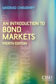 Title: An Introduction to Bond Markets / Edition 4, Author: Moorad Choudhry