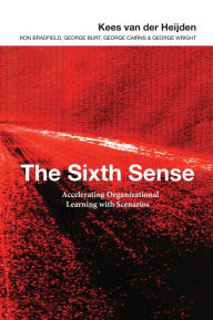 Title: The Sixth Sense: Accelerating Organizational Learning with Scenarios, Author: Kees van der Heijden