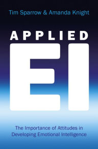 Title: Applied EI: The Importance of Attitudes in Developing Emotional Intelligence, Author: Tim Sparrow