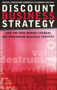 Title: Discount Business Strategy: How the New Market Leaders are Redefining Business Strategy, Author: Michael Moesgaard Andersen