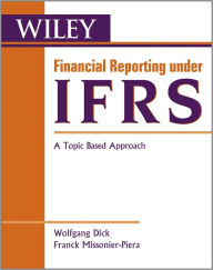 Title: Financial Reporting under IFRS: A Topic Based Approach / Edition 1, Author: Wolfgang Dick