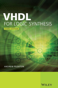 Title: VHDL for Logic Synthesis / Edition 3, Author: Andrew Rushton