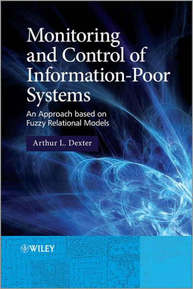 Monitoring and Control of Information-Poor Systems: An Approach based on Fuzzy Relational Models / Edition 1