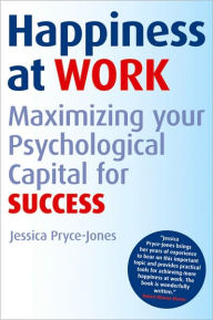 Title: Happiness at Work: Maximizing Your Psychological Capital for Success / Edition 1, Author: Jessica Pryce-Jones