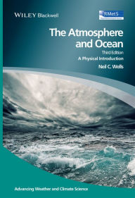 Title: The Atmosphere and Ocean: A Physical Introduction / Edition 3, Author: Neil C. Wells