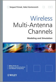 Title: Wireless Multi-Antenna Channels: Modeling and Simulation / Edition 1, Author: Serguei Primak