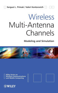 Title: Wireless Multi-Antenna Channels: Modeling and Simulation / Edition 1, Author: Serguei Primak