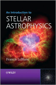 Title: An Introduction to Stellar Astrophysics / Edition 1, Author: Francis LeBlanc