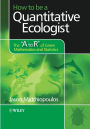 How to be a Quantitative Ecologist: The 'A to R' of Green Mathematics and Statistics / Edition 1