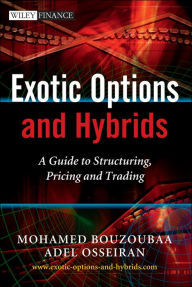 Title: Exotic Options and Hybrids: A Guide to Structuring, Pricing and Trading, Author: Mohamed Bouzoubaa