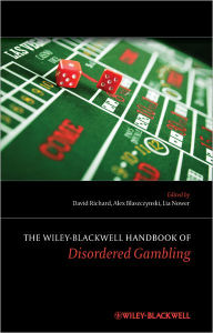 Title: The Wiley-Blackwell Handbook of Disordered Gambling / Edition 1, Author: David C. S. Richard