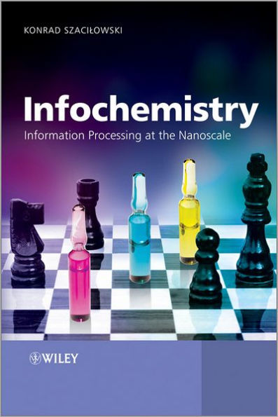 Infochemistry: Information Processing at the Nanoscale / Edition 1