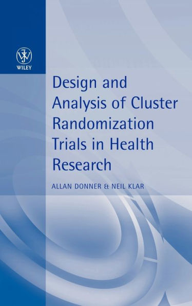 Design and Analysis of Cluster Randomization Trials in Health Research / Edition 1