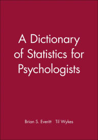 Title: A Dictionary of Statistics for Psychologists / Edition 1, Author: Brian S. Everitt