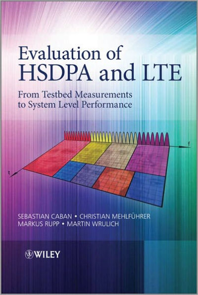 Evaluation of HSDPA and LTE: From Testbed Measurements to System Level Performance / Edition 1