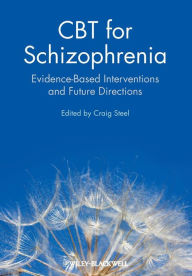 Title: CBT for Schizophrenia: Evidence-Based Interventions and Future Directions / Edition 1, Author: Craig Steel