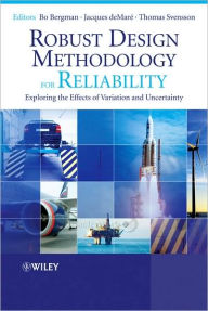Title: Robust Design Methodology for Reliability: Exploring the Effects of Variation and Uncertainty / Edition 1, Author: Bo Bergman