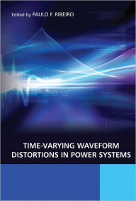 Title: Time-Varying Waveform Distortions in Power Systems / Edition 1, Author: Paulo Fernando Ribeiro