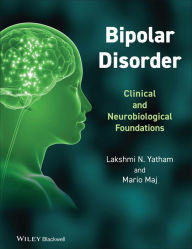 Title: Bipolar Disorder: Clinical and Neurobiological Foundations / Edition 1, Author: Lakshmi N. Yatham