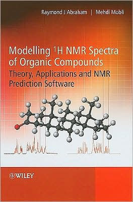 Modelling 1H NMR Spectra of Organic Compounds: Theory, Applications and NMR Prediction Software / Edition 1