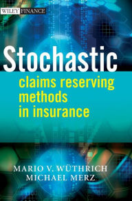 Title: Stochastic Claims Reserving Methods in Insurance / Edition 1, Author: Mario V. Wüthrich