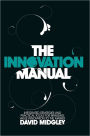 The Innovation Manual: Integrated Strategies and Practical Tools for Bringing Value Innovation to the Market / Edition 1