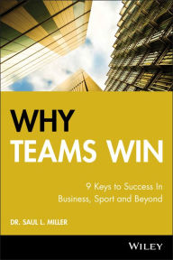 Title: Why Teams Win: 9 Keys to Success In Business, Sport and Beyond, Author: Saul L. Miller