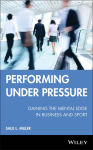 Alternative view 1 of Performing Under Pressure: Gaining the Mental Edge in Business and Sport