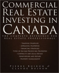 Title: Commercial Real Estate Investing in Canada: The Complete Reference for Real Estate Professionals, Author: Pierre Boiron