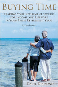Title: Buying Time: Trading Your Retirement Savings for Income and Lifestyle in Your Prime Retirement Years, Author: Dick Diamond