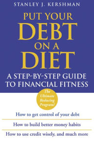 Title: Put Your Debt on a Diet: A Step-by-Step Guide to Financial Fitness, Author: Stanley J. Kershman