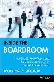 Title: Inside the Boardroom: How Boards Really Work and the Coming Revolution in Corporate Governance, Author: Richard Leblanc