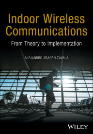 Title: Indoor Wireless Communications: From Theory to Implementation / Edition 1, Author: Alejandro A. Aragón-Zavala