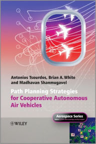 Title: Cooperative Path Planning of Unmanned Aerial Vehicles / Edition 1, Author: Antonios Tsourdos