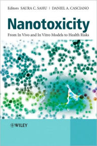 Title: Nanotoxicity: From In Vivo and In Vitro Models to Health Risks / Edition 1, Author: Saura C. Sahu