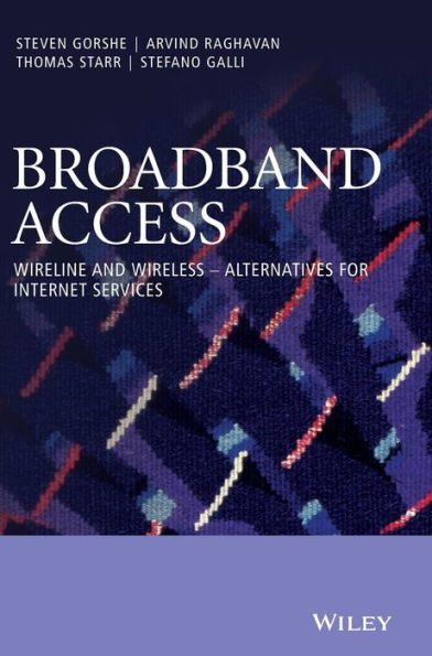 Broadband Access: Wireline and Wireless - Alternatives for Internet Services / Edition 1