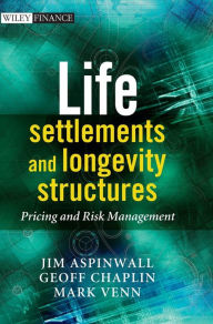 Title: Life Settlements and Longevity Structures: Pricing and Risk Management / Edition 1, Author: Geoff Chaplin