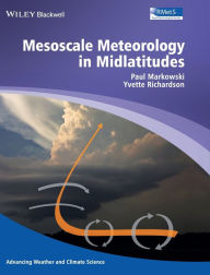 Title: Mesoscale Meteorology in Midlatitudes / Edition 1, Author: Paul Markowski