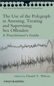 Title: The Use of the Polygraph in Assessing, Treating and Supervising Sex Offenders: A Practitioner's Guide / Edition 1, Author: Daniel Wilcox