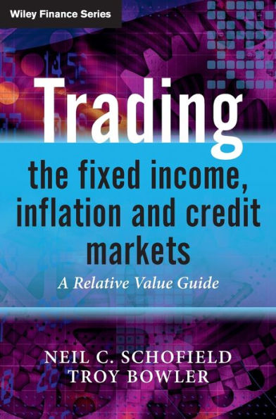 Trading the Fixed Income, Inflation and Credit Markets: A Relative Value Guide / Edition 1