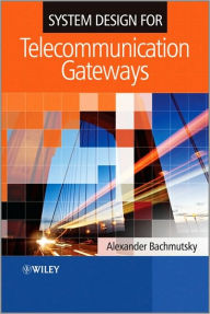 Title: System Design for Telecommunication Gateways / Edition 1, Author: Alexander Bachmutsky
