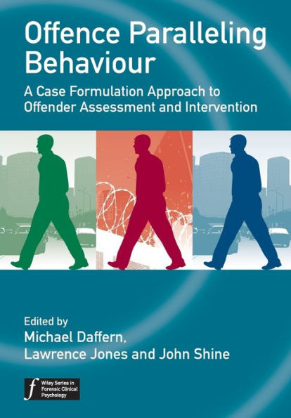 Offence Paralleling Behaviour: A Case Formulation Approach to Offender Assessment and Intervention / Edition 1
