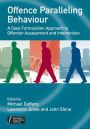 Offence Paralleling Behaviour: A Case Formulation Approach to Offender Assessment and Intervention / Edition 1