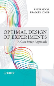 Title: Optimal Design of Experiments: A Case Study Approach / Edition 1, Author: Peter Goos