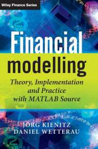 Title: Financial Modelling: Theory, Implementation and Practice with MATLAB Source / Edition 1, Author: Joerg Kienitz