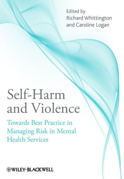 Self-Harm and Violence: Towards Best Practice in Managing Risk in Mental Health Services / Edition 1