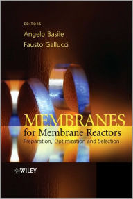 Title: Membranes for Membrane Reactors: Preparation, Optimization and Selection / Edition 1, Author: Angelo Basile