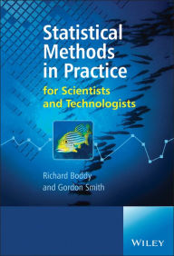 Title: Statistical Methods in Practice: For Scientists and Technologists / Edition 1, Author: Richard Boddy