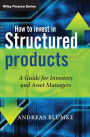 How to Invest in Structured Products : A Guide for Investors and Asset Managers / Edition 1